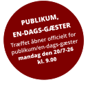 PUBLIKUM, EN-DAGS-GÆSTER Træffet åbner officielt for publikum/en-dags-gæstermandag den 20/7-26kl. 9.00