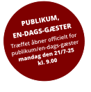 PUBLIKUM, EN-DAGS-GÆSTER Træffet åbner officielt for publikum/en-dags-gæstermandag den 21/7-25kl. 9.00