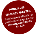 PUBLIKUM, EN-DAGS-GÆSTER Træffet åbner officielt for publikum/en-dags-gæstermandag den 20/7-26kl. 9.00