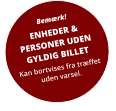 Bemærk! ENHEDER & PERSONER UDENGYLDIG BILLET Kan bortvises fra træffetuden varsel.