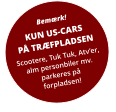 Bemærk! KUN US-CARSPÅ TRÆFPLADSEN Scootere, Tuk Tuk, Atv’er,alm personbiler mv. parkeres på forpladsen!