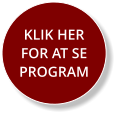 KLIK HER FOR AT SE PROGRAM