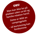 OBS! Man kan ikke bo på pladsen uden us-bil og familie-relation hertil. Dette er IKKE en campingplads  - så bortvisning kan forekomme
