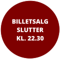 BILLETSALGSLUTTER KL. 22.30