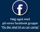 Følg også med på vores facebook gruppe "Os der skal til us car camp"